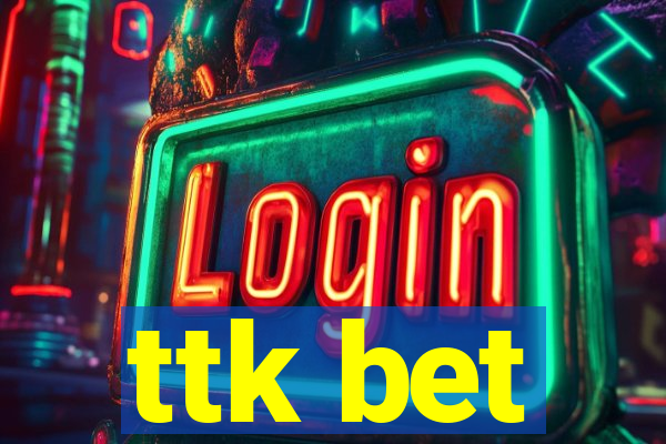 ttk bet